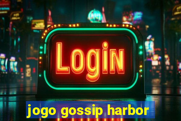 jogo gossip harbor